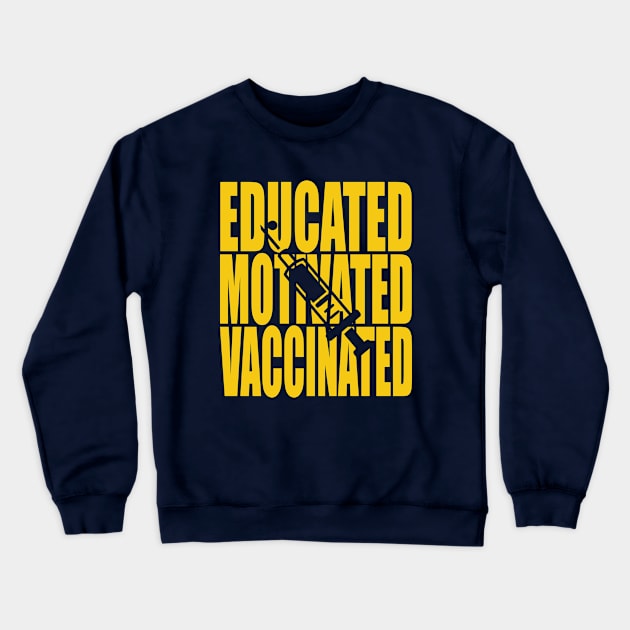 Educated Motivated Vaccinated Crewneck Sweatshirt by Charaf Eddine